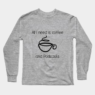 Coffee and Podcasts Long Sleeve T-Shirt